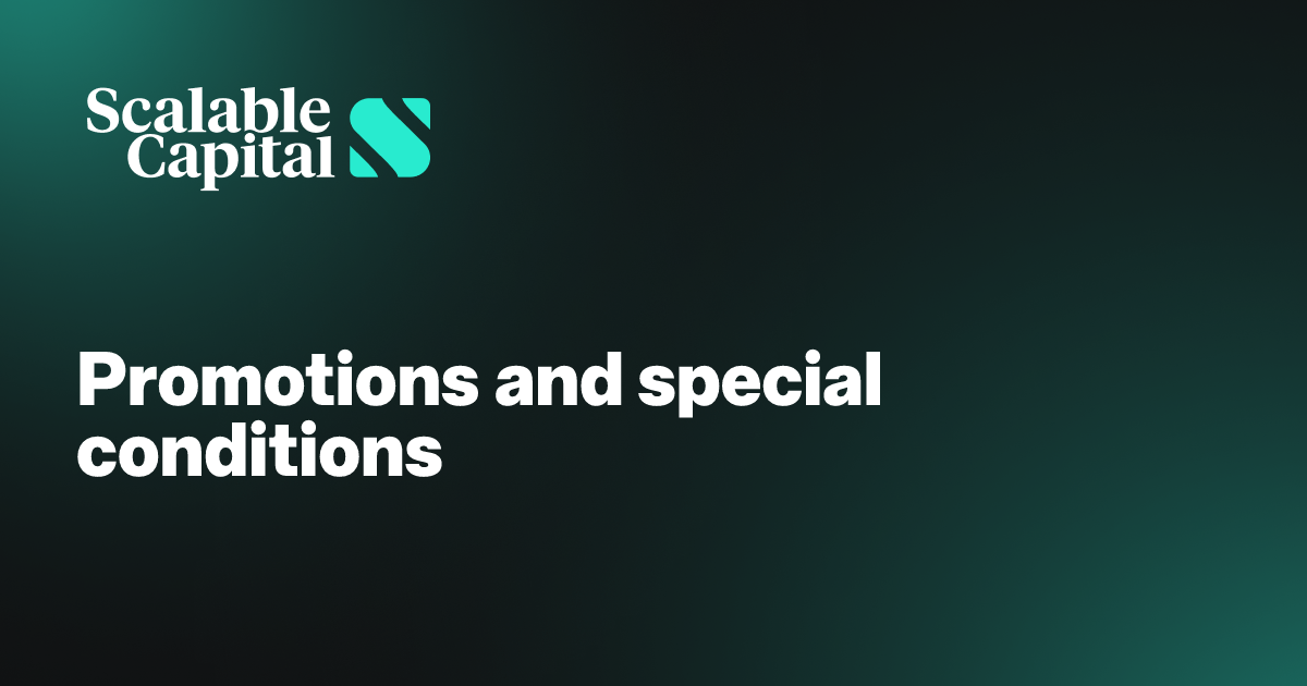 Promotions and special conditions | Scalable Capital